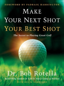Hardcover Make Your Next Shot Your Best Shot: The Secret to Playing Great Golf Book