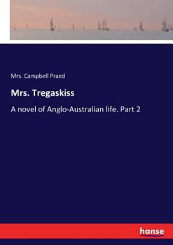 Paperback Mrs. Tregaskiss: A novel of Anglo-Australian life. Part 2 Book