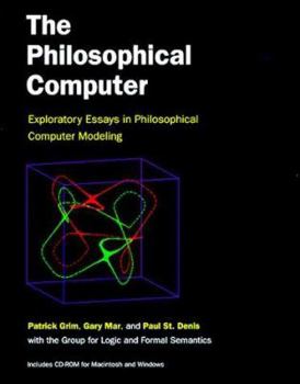 Hardcover The Philosophical Computer: Exploratory Essays in Philosophical Computer Modeling [With Variety of Working Examples, Source Code] Book