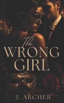 The wrong Girl: Masquerade series (The Calder &Sokol )