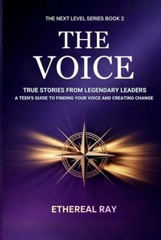 The Voice: True Stories from Legendary Leaders: A Teen's Guide to Finding Your Voice and Creating Change (Next Level)