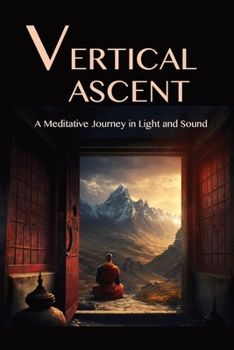 Paperback The Vertical Ascent: A Meditative Journey in Light and Sound Book