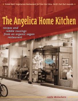 Paperback The Angelica Home Kitchen: Recipes and Rabble Rousings from an Organic Vegan Restaurant Book