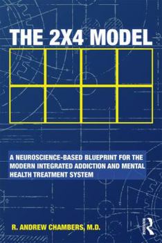 Paperback The 2 x 4 Model: A Neuroscience-Based Blueprint for the Modern Integrated Addiction and Mental Health Treatment System Book