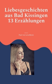 Paperback Liebesgeschichten aus Bad Kissingen: 13 Erzählungen [German] Book