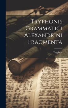 Hardcover Tryphonis Grammatici Alexandrini Fragmenta [French] Book