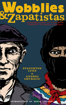 Paperback Wobblies and Zapatistas: Conversations on Anarchism, Marxism, and Radical History Book