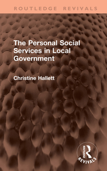 The Personal Social Services in Local Government (Routledge Revivals)