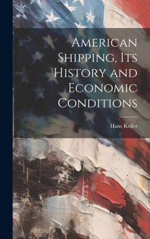 Hardcover American Shipping, its History and Economic Conditions Book