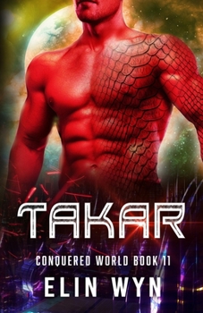 Takar : Science Fiction Adventure Romance - Book #11 of the Conquered World