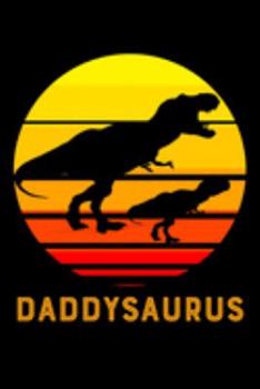 Daddysaurus: Rawrsome Dinosaur Daddysaurus 6x9 120 Page Wide Ruled Father's Day Gifts T rex Daddy Saurus Men