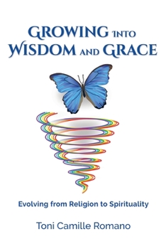 Paperback Growing Into Wisdom and Grace: Evolving From Religion to Spirituality Book
