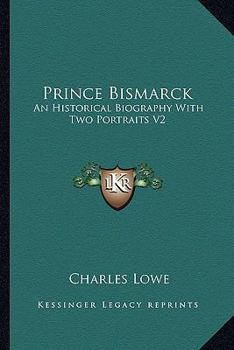 Paperback Prince Bismarck: An Historical Biography With Two Portraits V2 Book