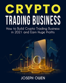 Paperback Crypto Trading Business: How to Build Crypto Trading Business in 2021 and Earn Huge Profits Book
