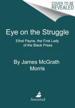 Hardcover Eye on the Struggle: Ethel Payne, the First Lady of the Black Press Book