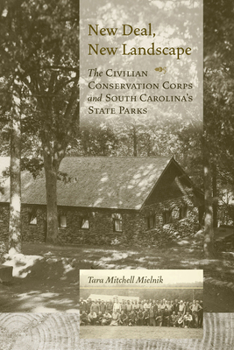 Hardcover New Deal, New Landscape: The Civilian Conservation Corps and South Carolina's State Parks Book