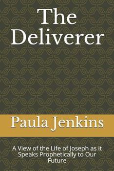 Paperback The Deliverer: A View of the Life of Joseph as It Speaks Prophetically to Our Future Book