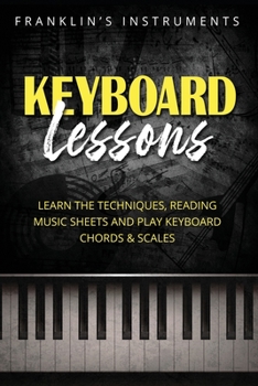 Paperback Keyboard Lessons: Learn the Techniques, Reading Music Sheets and Play Keyboard Chords & Scales Book