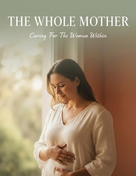 Paperback The Whole Mother: Caring For The Woman Within Book