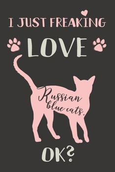 I Just Freaking Love Russian Blue Cats, OK?: Russian Blue Cat Gifts - Lined Notebook Journal Featuring a Pink Cat on Black Background