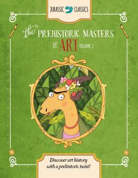 Library Binding The Prehistoric Masters of Art Volume 2: Discover Art History with a Prehistoric Twist! Book