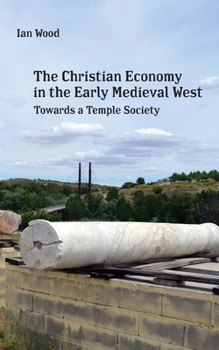Paperback The Christian Economy of the Early Medieval West: Towards a Temple Society Book