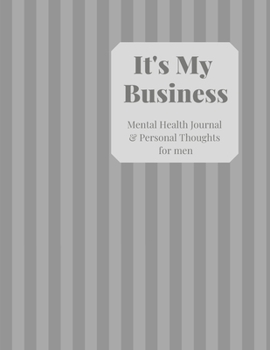 Paperback Mental Health Journal for men: Mental Health Journal & Personal Thoughts. Help manage stress and reduce anxiety with this 8 week journal for mindfuln Book