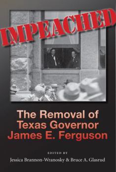 Impeached: The Removal of Texas Governor James E. Ferguson (Centennial Series of the Association of Former Students, Texas A&M University)