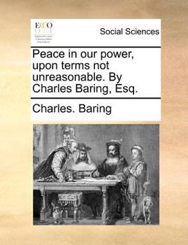 Paperback Peace in Our Power, Upon Terms Not Unreasonable. by Charles Baring, Esq. Book