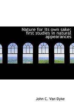 Nature for Its Own Sake; First Studies in Natural Appearances