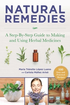 Paperback Natural Remedies: A Step-By-Step Guide to Making and Using Herbal Medicines Book