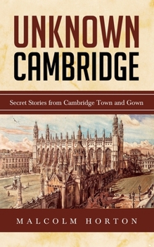 Paperback Unknown Cambridge: Secret Stories from Cambridge Town and Gown Book