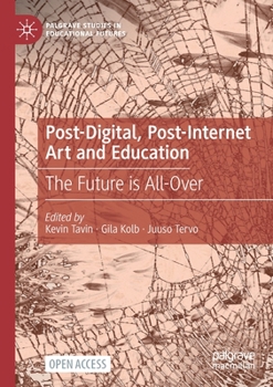 Paperback Post-Digital, Post-Internet Art and Education: The Future Is All-Over Book