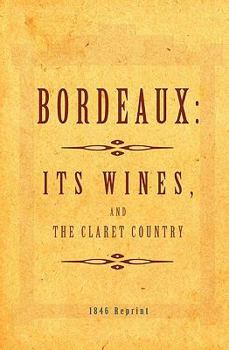 Paperback Bordeaux - It's Wines, And The Claret Country 1846 Reprint Book