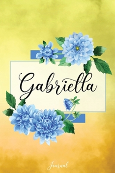 Gabriella Journal: Blue Dahlia Flowers Personalized Name Journal/Notebook/Diary - Lined 6 x 9-inch size with 120 pages