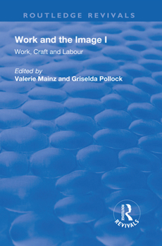 Hardcover Work and the Image: Volume 1: Work, Craft and Labour - Visual Representations in Changing Histories Book