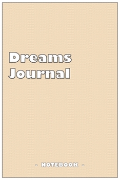 Dreams Journal - To draw and note down your dreams memories, emotions and interpretations: 6"x9" notebook with 110 blank lined pages