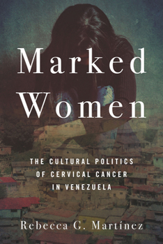 Paperback Marked Women: The Cultural Politics of Cervical Cancer in Venezuela Book