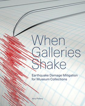 Paperback When Galleries Shake: Earthquake Damage Mitigation for Museum Collections Book