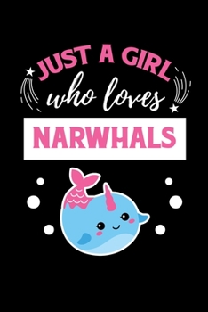 Just A Girl Who Loves Narwhals: Notebook For Narwhal Lovers Whale Fans