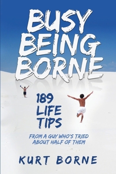 Paperback Busy Being Borne: 189 Life Tips-from a guy who's tried about half of them Book