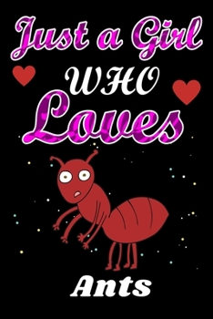 Paperback Just a Girl Who Loves Ants: Perfect Gift for Ants Lovers, Lined Notebook Dairy / Birthday Gift / Diary Gift Book
