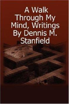 Paperback A Walk Through My Mind, Writings By Dennis M. Stanfield Book