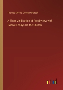 Paperback A Short Vindication of Presbytery: with Twelve Essays On the Church Book