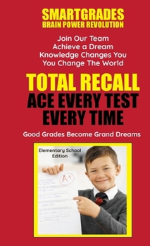 SMARTGRADES Total Recall : 5 STAR RAVE REVIEWS: Student Tested! Teacher Approved! Parent Favorite!: Ace Every Test Every Time (Elementary School Edition)
