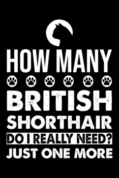 Paperback How Many British Shorthair Do I Really Need? Just One More: Cute British Shorthair Ruled Notebook, Great Accessories & Gift Idea for British Shorthair Book