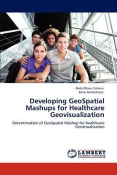 Paperback Developing GeoSpatial Mashups for Healthcare Geovisualization Book