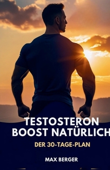 Paperback Testosteron-Boost natürlich: Der 30-Tage-Plan [German] Book