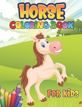 Paperback Horses Coloring Book for Kids: Horse Coloring Pages: Wonderful World of Horses Coloring Book; Horse Coloring Book for Kids Ages 4-8, 9-12 Book