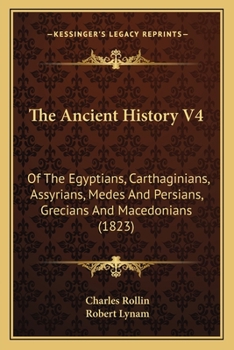 Paperback The Ancient History V4: Of The Egyptians, Carthaginians, Assyrians, Medes And Persians, Grecians And Macedonians (1823) Book